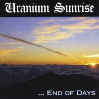 Uranium Sunrise : ...End of Days